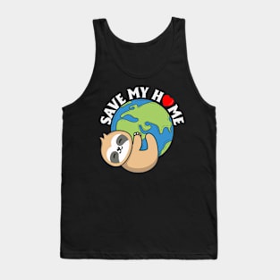 Save My Home Cute Sloth Lover Save Environment Earth Day Tank Top